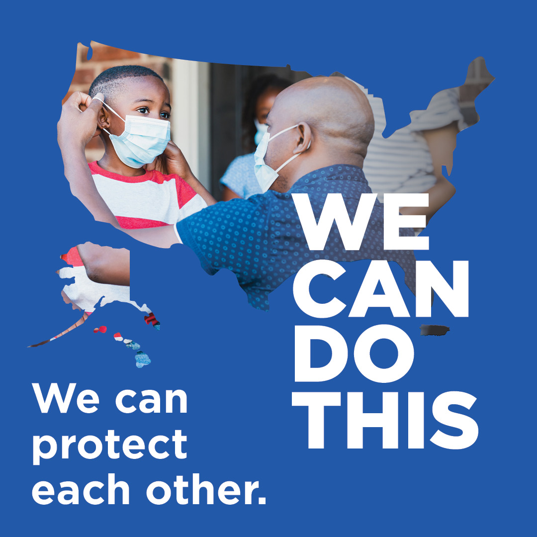 •	Photo of man putting mask on a boy with image of the United States, campaign logo and text: “We can protect each other.”